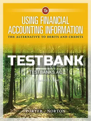 Test Bank for Using Financial Accounting Information The Alternative to Debits and Credits 10th Edition by Porter
