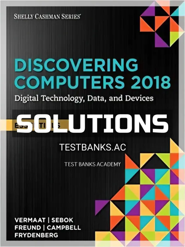 Solutions Manual for Discovering Computers Essentials 2018 Digital Technology Data and Devices 1st Edition by Vermaat