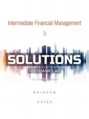 Solutions Manual for Intermediate Financial Management 13th Edition by Brigham