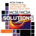 Solutions Manual for MCSE MCSA MCSA Guide to Installation Storage and Compute with Microsoft Windows Server 2016 Exam 70-740 1st Edition by Tomsho