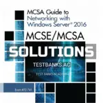 Solutions Manual for MCSE MCSA MCSA Guide to Networking with Windows Server 2016 Exam 70-741 1st Edition by Tomsho