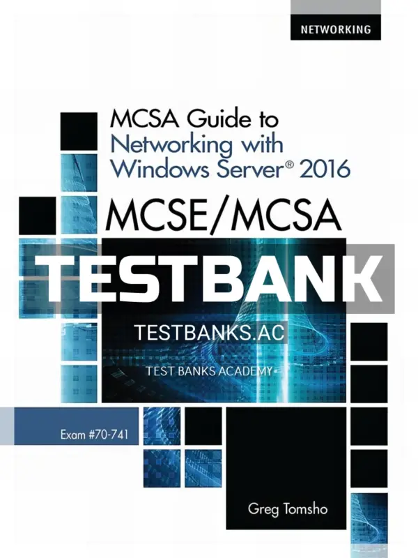 Test Bank for MCSE MCSA MCSA Guide to Networking with Windows Server 2016 Exam 70-741 1st Edition by Tomsho