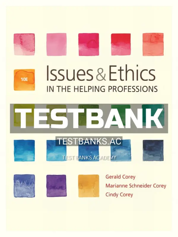Test Bank for Issues and Ethics in the Helping Professions 10th Edition by Corey