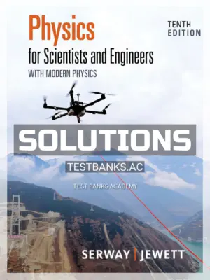 Solutions Manual for Physics for Scientists and Engineers with Modern Physics 10th Edition by Serway