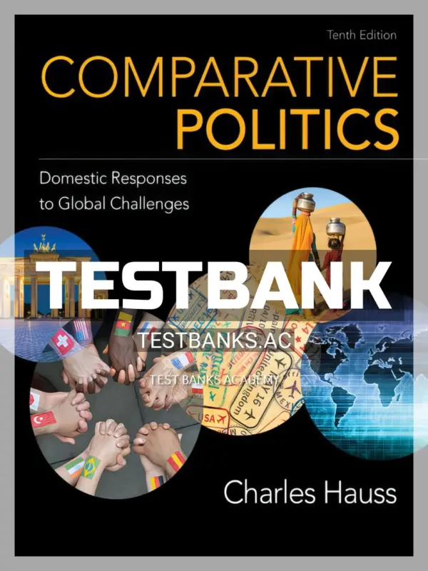 Test Bank for Comparative Politics 10th Edition by Hauss