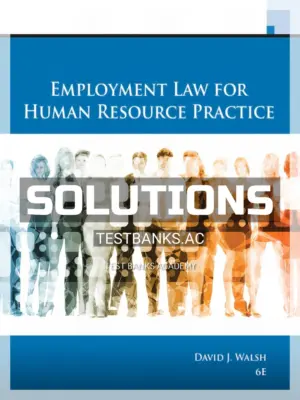 Solutions Manual for Employment Law for Human Resource Practice 6th Edition by Walsh