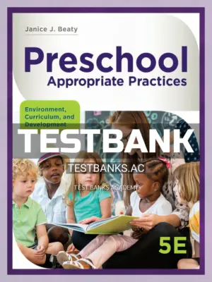 Test Bank for Preschool Appropriate Practices Environment Curriculum and Development 5th Edition by Beaty
