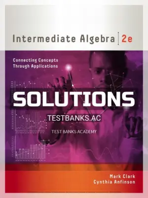 Solutions Manual for Intermediate Algebra Connecting Concepts through Applications 2nd Edition by Clark