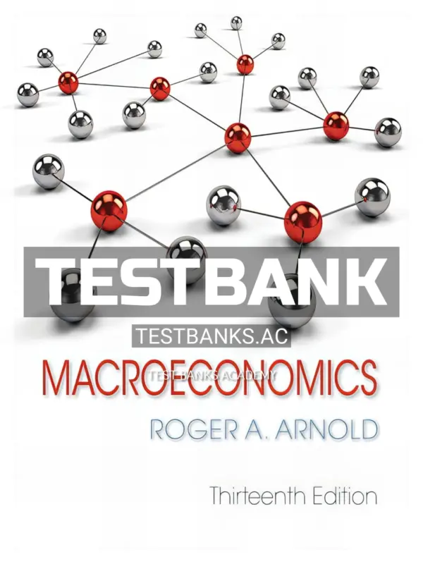 Test Bank for Macroeconomics 13th Edition by Arnold