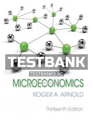 Test Bank for Microeconomics 13th Edition by Arnold