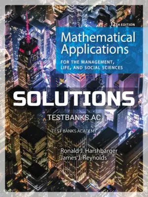 Solutions Manual for Mathematical Applications for the Management Life and Social Sciences 12th Edition by Harshbarger