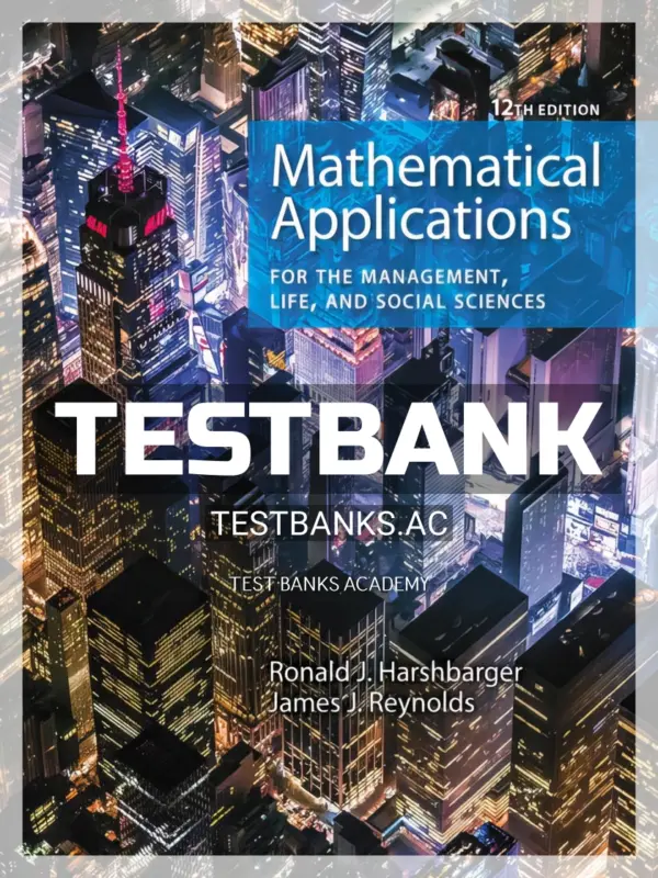 Test Bank for Mathematical Applications for the Management Life and Social Sciences 12th Edition by Harshbarger