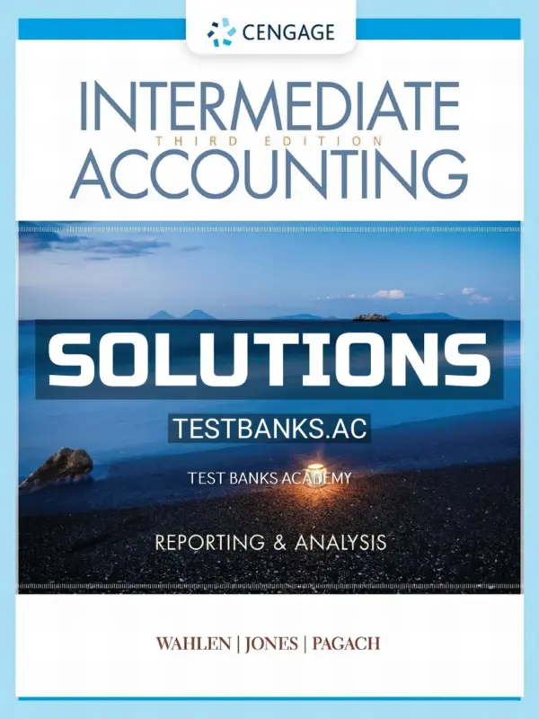 Solutions Manual for Intermediate Accounting Reporting and Analysis 3rd Edition by Wahlen