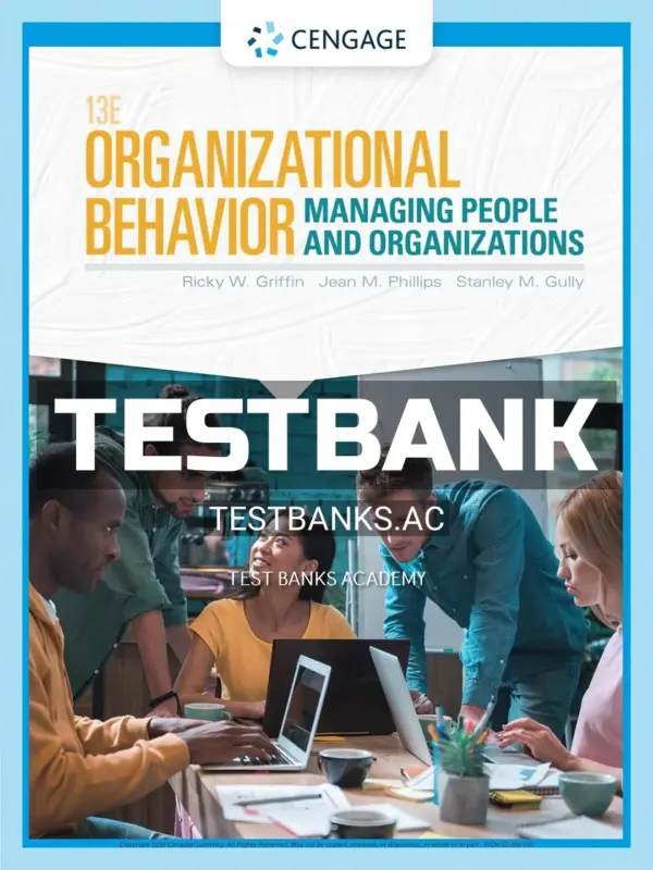 Test Bank for Organizational Behavior Managing People and Organizations 13th Edition by Griffin