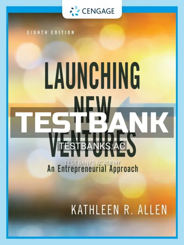 Test Bank for Launching New Ventures An Entrepreneurial Approach 8th Edition by Allen