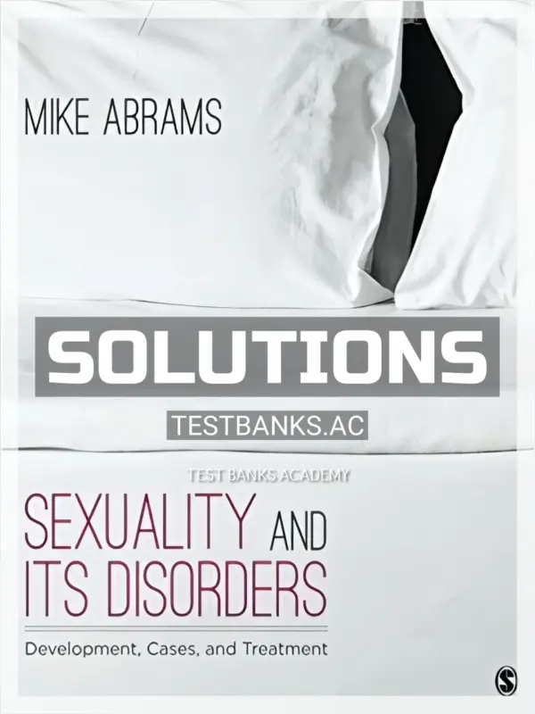 Solutions Manual for Sexuality and Its Disorders Development Cases and Treatment 1st Edition by Abrams
