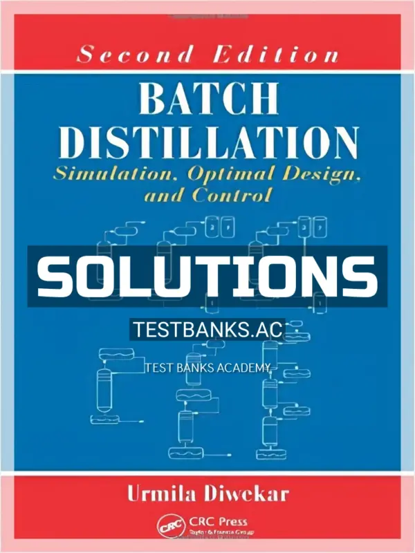 Solutions Manual for Batch Distillation Simulation Optimal Design and Control 2nd Edition by Diwekar