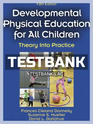 Test Bank for Developmental Physical Education for All Children 5th Edition by Donnelly