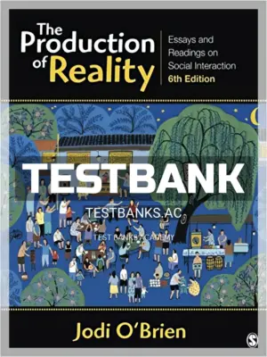 Test Bank for Production of Reality Essays and Readings on Social Interaction 6th Edition by OBrien