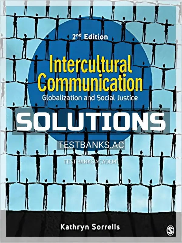 Solutions Manual for Intercultural Communication Globalization and Social Justice 2nd Edition by Sorrells