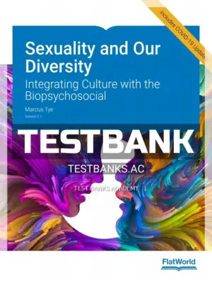 Test Bank for Sexuality and Our Diversity Version 2 1 Integrating Culture with the Biopsychosocial 2nd Edition by Tye