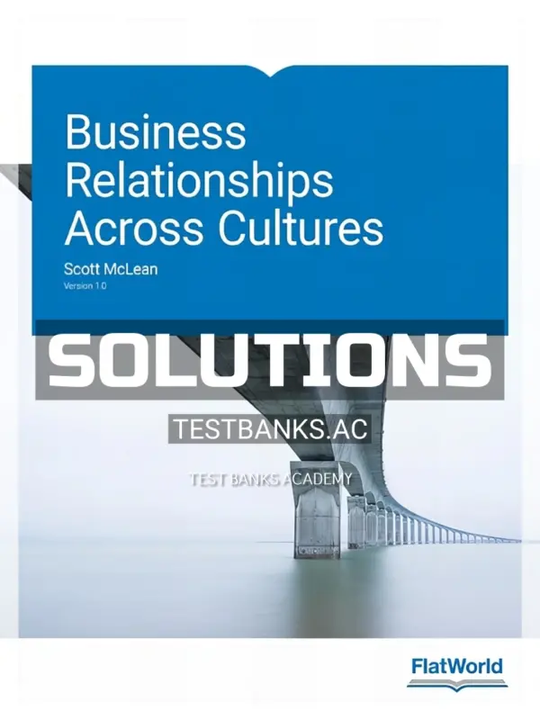 Solutions Manual for Business Relationships Across Cultures Version 1 0 1st Edition by McLean