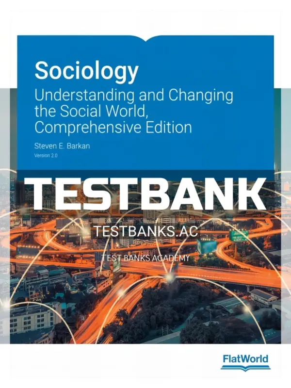 Test Bank for Sociology Understanding and Changing the Social World Comprehensive Edition Version 2 0 2nd Edition by Barkan