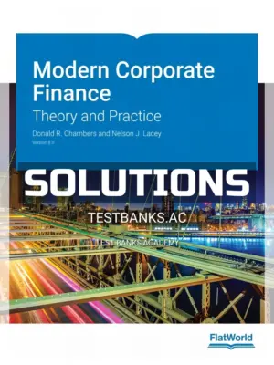 Solutions Manual for Modern Corporate Finance Theory and Practice Version 8 0 8th Edition by Chambers
