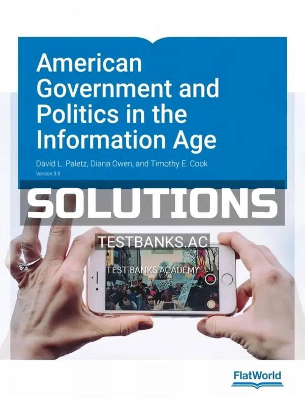 Solutions Manual for American Government and Politics in the Information Age Version 3 0 3rd Edition by Paletz