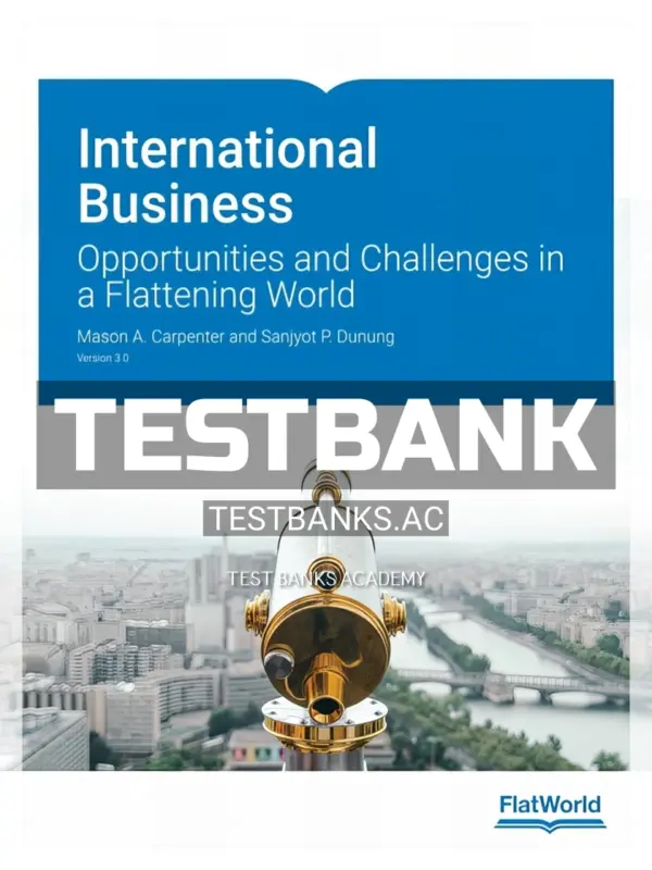 Test Bank for International Business Opportunities and Challenges in a Flattening World Version 3 0 3rd Edition by Carpenter