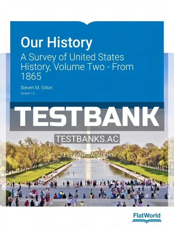 Test Bank for Our History A Survey of United States History Volume Two From 1865 1st Edition by Gillon