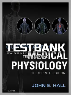 Test Bank for Guyton and Hall Textbook of Medical Physiology 13th Edition by Hall