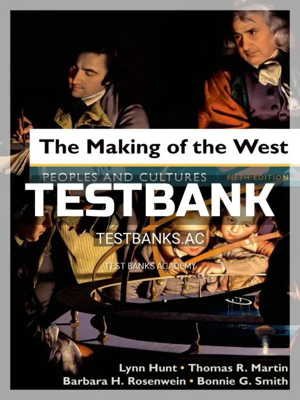 Test Bank for Making of the West Peoples and Cultures 5th Edition by Hunt