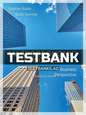 Test Bank for Macroeconomics Principles A Business Perspective 1st Edition by Rubb