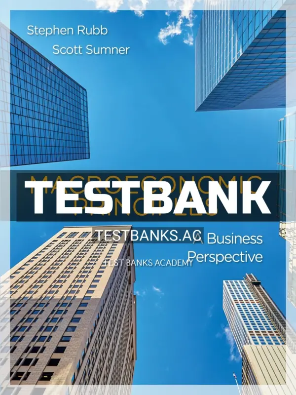 Test Bank for Macroeconomics Principles A Business Perspective 1st Edition by Rubb