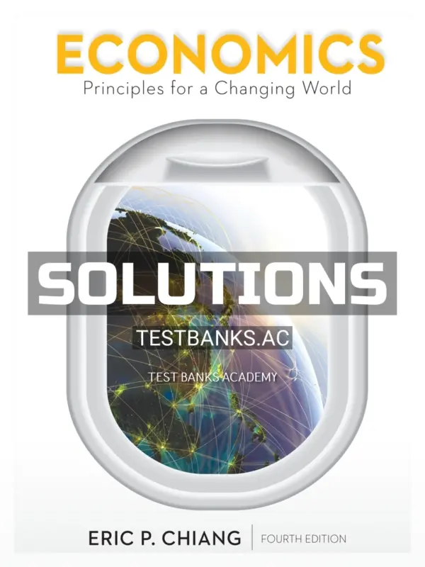 Solutions Manual for Economics Principles for a Changing World 4th Edition by Chiang
