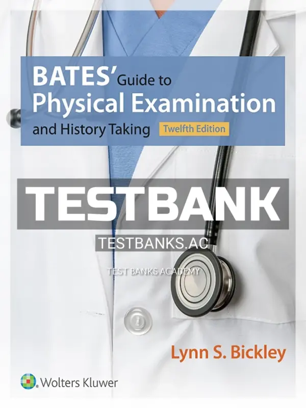 Test Bank for Bates' Guide to Physical Examination and History Taking 12th Edition by Bickley