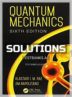 Solutions Manual for Quantum Mechanics 6th Edition by Rae