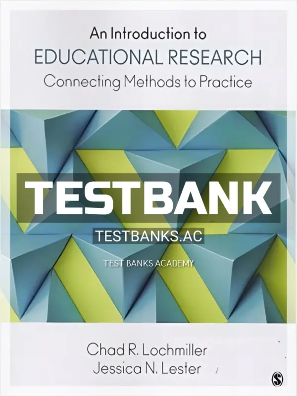 Test Bank for Introduction to Educational Research Connecting Methods to Practice 1st Edition by Lochmiller