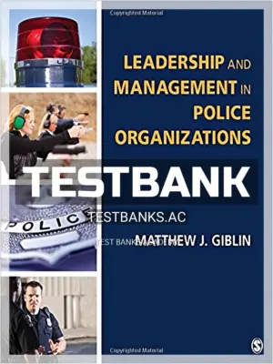 Test Bank for Leadership and Management in Police Organizations 1st Edition by Giblin