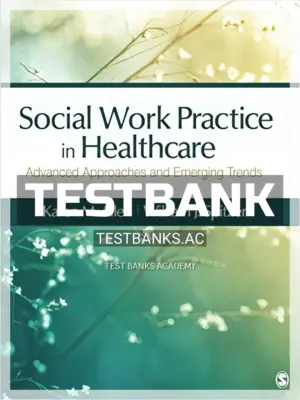 Test Bank for Social Work Practice in Healthcare Advanced Approaches and Emerging Trends 1st Edition by Allen