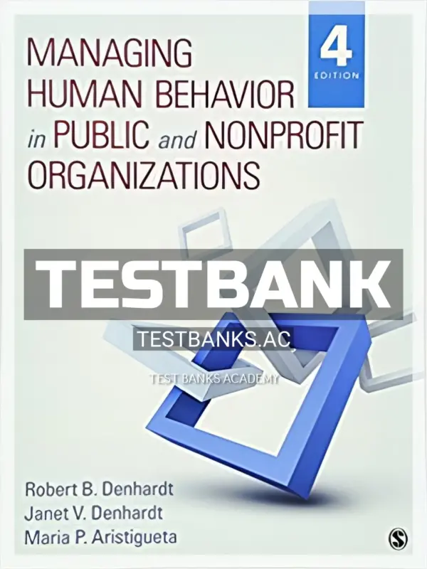 Test Bank for Managing Human Behavior in Public and Nonprofit Organizations 4th Edition by Denhardt