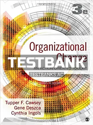 Test Bank for Organizational Change An Action Oriented Toolkit 3rd Edition by Cawsey