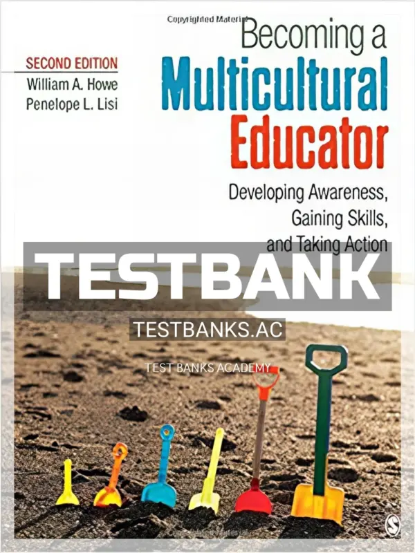 Test Bank for Becoming a Multicultural Educator Developing Awareness Gaining Skills and Taking Action 2nd Edition by Howe