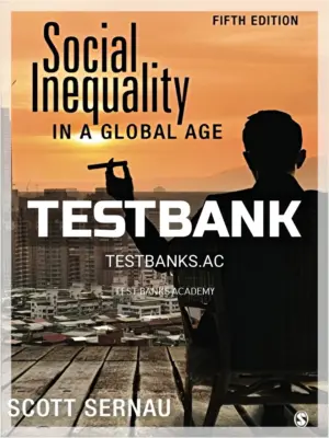 Test Bank for Social Inequality in a Global Age 5th Edition by Sernau