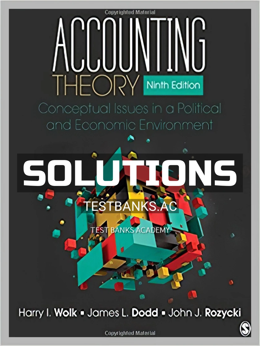 9781483375021-SOLUTIONS Solutions Manual for Accounting Theory Conceptual Issues in a Political and Economic Environment 9th Edition by Wolk