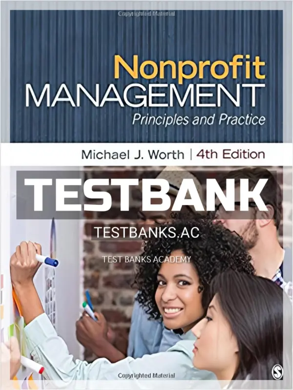 Test Bank for Nonprofit Management Principles and Practice 4th Edition by Worth