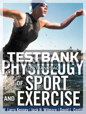 Test Bank for Physiology of Sport and Exercise 7th Edition by Kenney