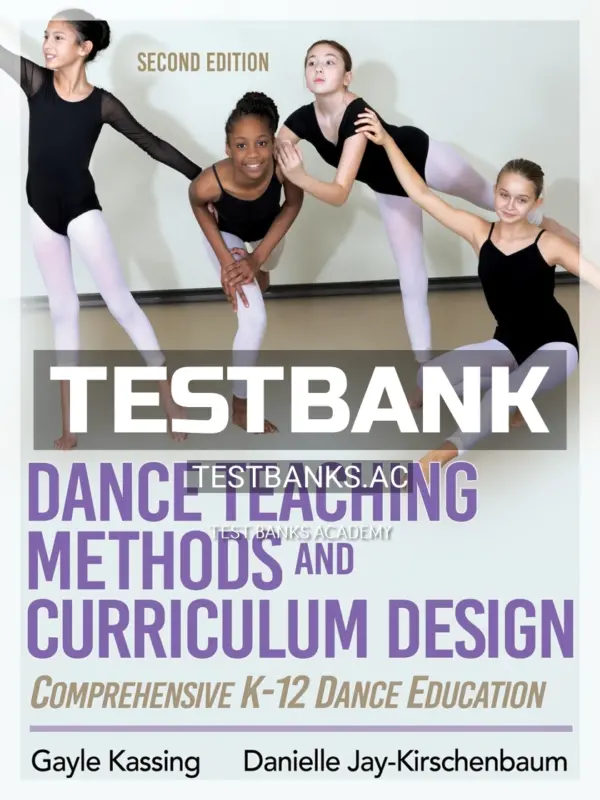 Test Bank for Dance Teaching Methods and Curriculum Design 2nd Edition by Kassing