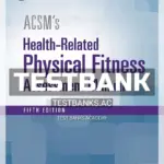 Test Bank for ACSM's Health Related Physical Fitness Assessment 5th Edition by American College of Sports Medicine